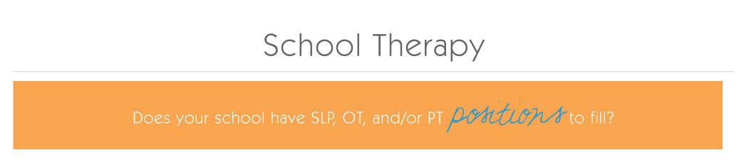 School Therapy: Does your school have SLP, OT, and/or PT vacanies to fill?